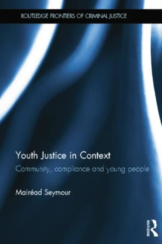 Youth Justice in Context - Seymour, Mairead (Dublin Institute of Technology, Ireland)