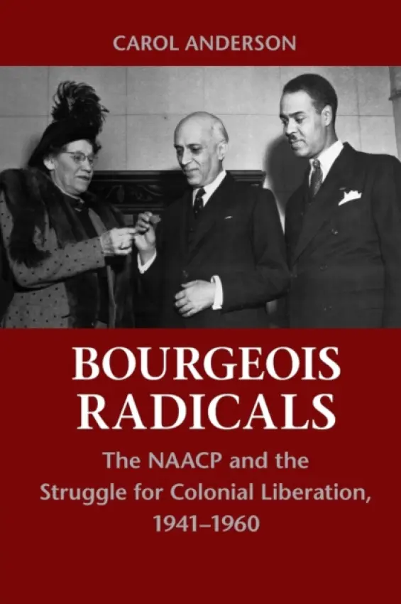 Bourgeois Radicals - Anderson, Carol (Emory University, Atlanta)