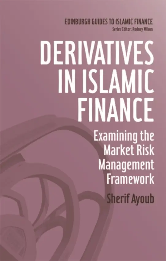 Derivatives in Islamic Finance - Ayoub, Sherif (Sherif Ayoub works with an advisory responsibility over treasury, investments, and the development of the Islamic finance industry, Islamic Development Bank)