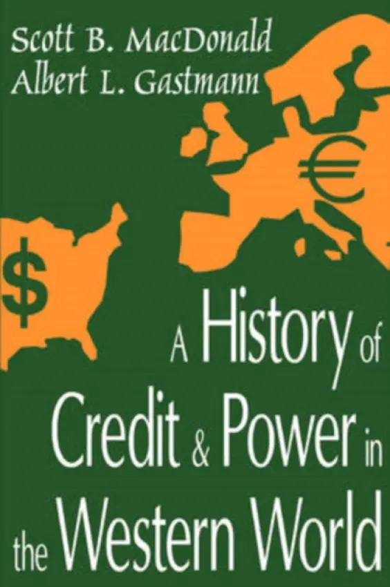 History of Credit and Power in the Western World - MacDonald, Scott B.