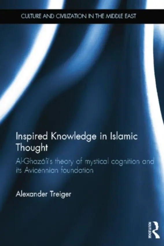Inspired Knowledge in Islamic Thought - Treiger, Alexander (Dalhousie University, Canada)