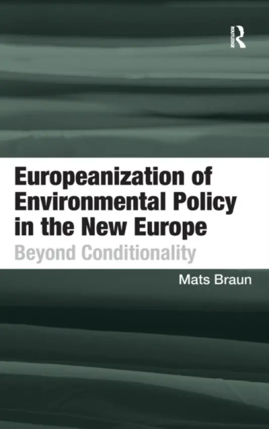 Europeanization of Environmental Policy in the New Europe - Braun, Mats