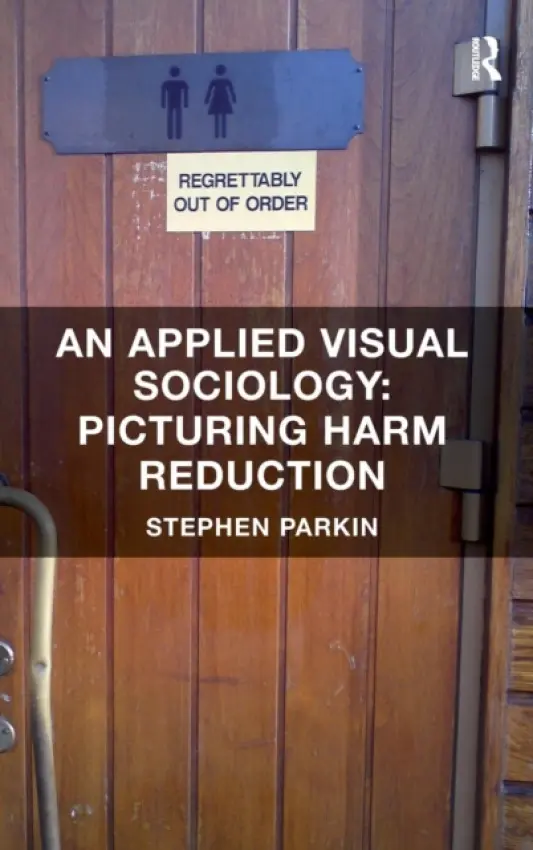 Applied Visual Sociology: Picturing Harm Reduction - Parkin, Stephen