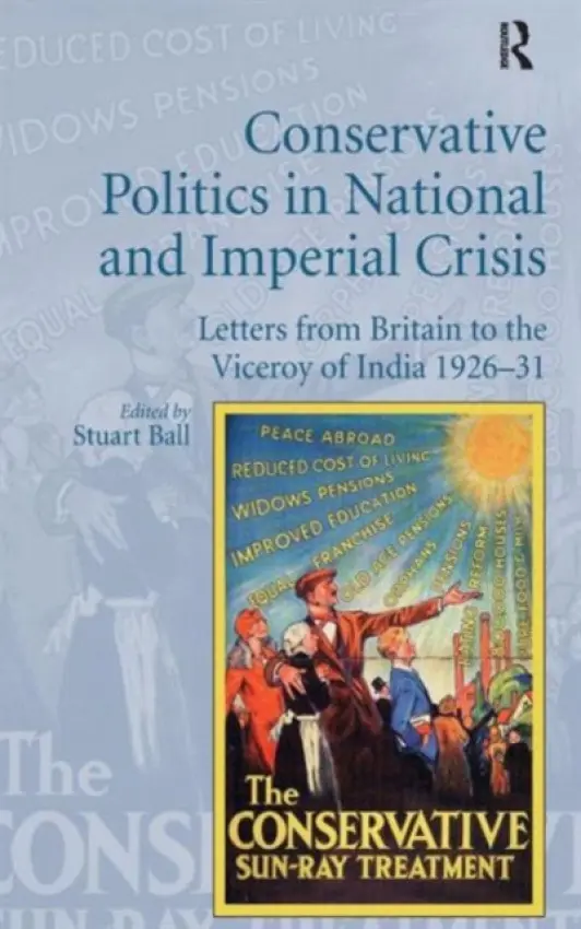 Conservative Politics in National and Imperial Crisis - Ball, Stuart
