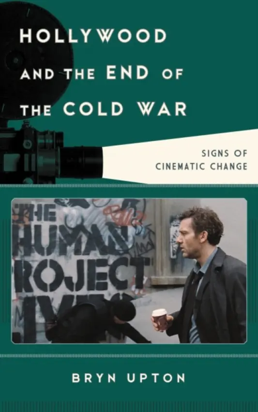 Hollywood and the End of the Cold War - Upton, Bryn