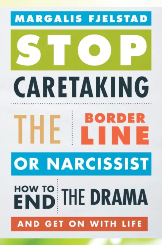 Stop Caretaking the Borderline or Narcissist - Fjelstad, Margalis
