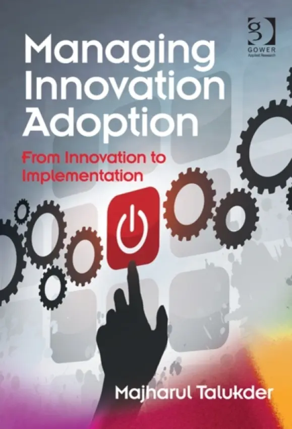 Managing Innovation Adoption - Talukder, Majharul