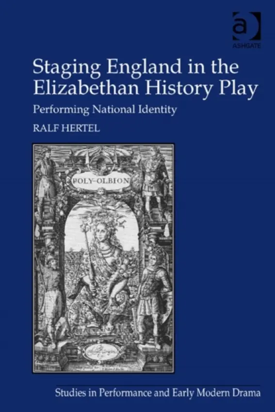 Staging England in the Elizabethan History Play - Hertel, Ralf