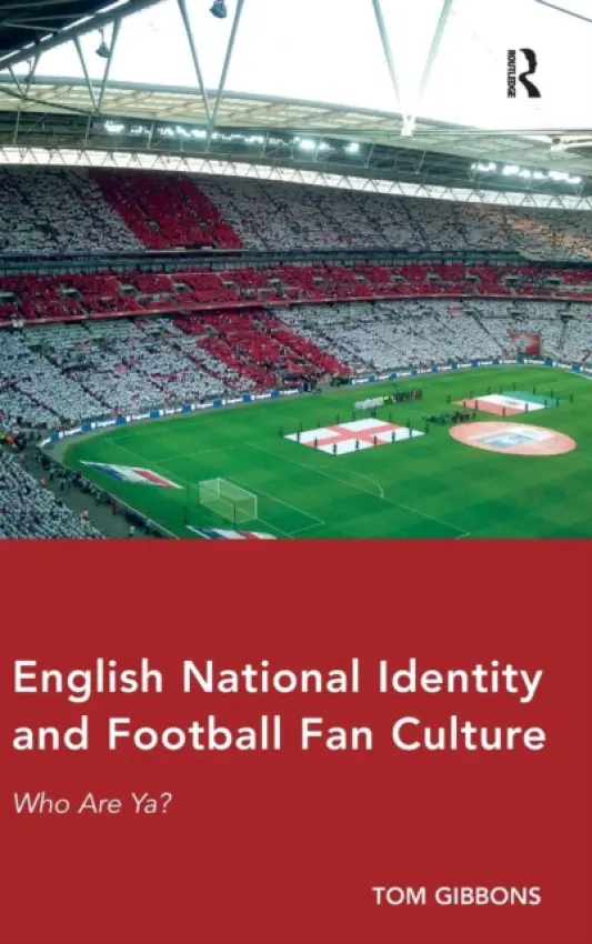 English National Identity and Football Fan Culture - Gibbons, Tom