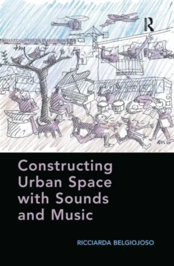 Constructing Urban Space with Sounds and Music - Belgiojoso, Ricciarda