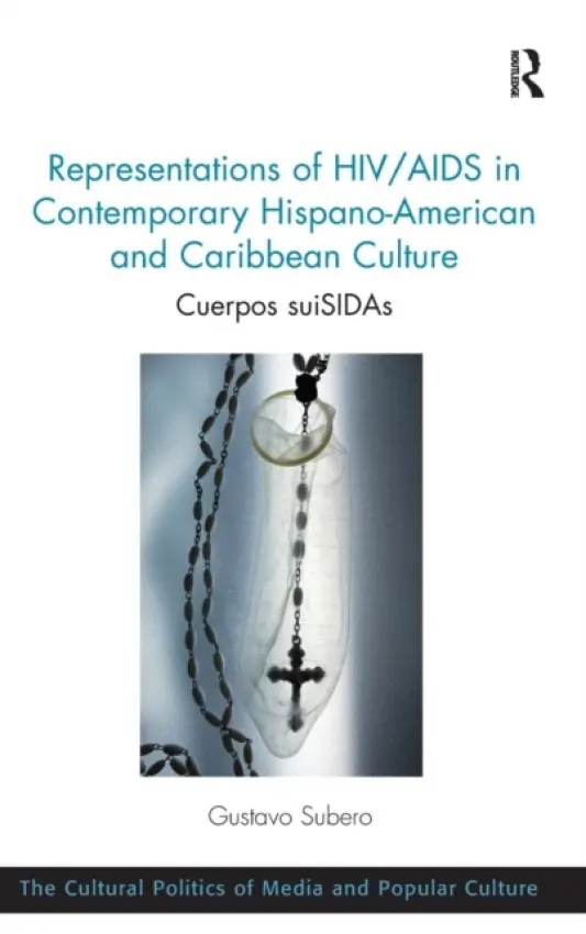Representations of HIV/AIDS in Contemporary Hispano-American and Caribbean Culture - Subero, Gustavo