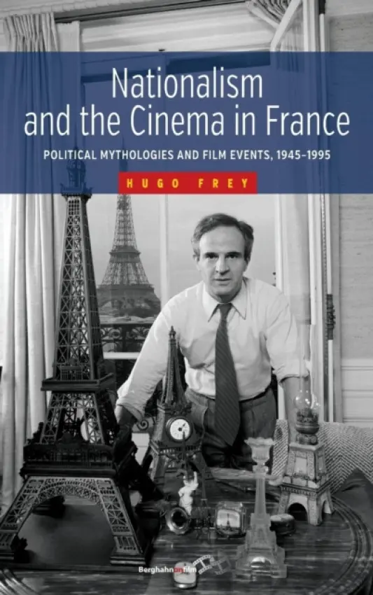 Nationalism and the Cinema in France - Frey, Hugo