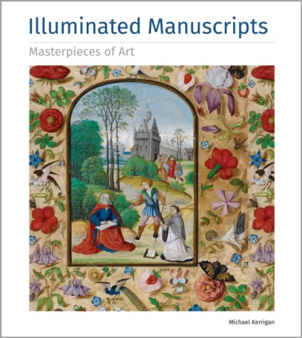 Illuminated Manuscripts Masterpieces of Art - Kerrigan, Michael