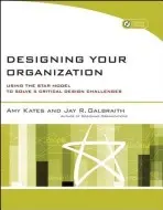 Designing Your Organization - Kates, Amy (Downey Kates Associates, New York) a Galbraith, Jay R. (Center for Effective Organizations at the University of Southern California)