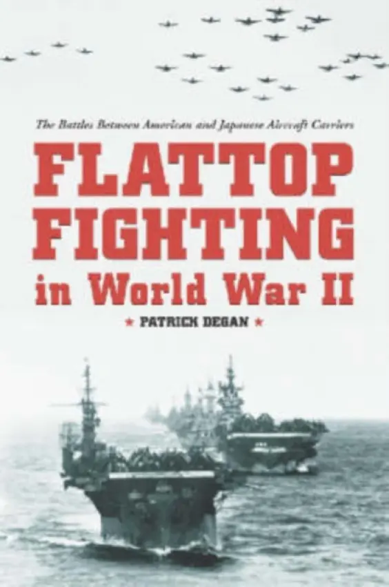 Flattop Fighting in World War II - Degan, Patrick