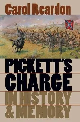 Pickett's Charge in History and Memory - Reardon, Carol