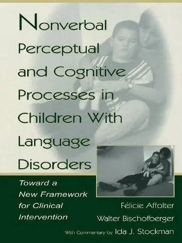 Nonverbal Perceptual and Cognitive Processes in Children With Language Disorders - Bischofberger, Walter a Affolter, F‚licie