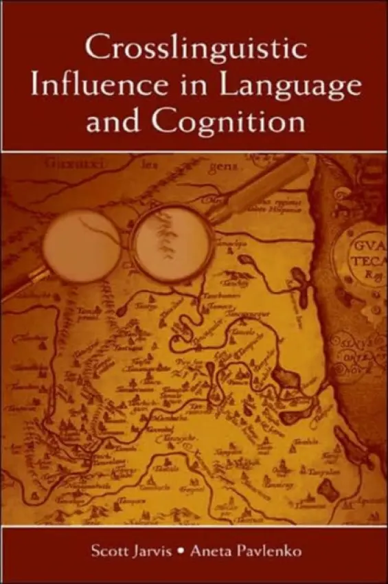 Crosslinguistic Influence in Language and Cognition - Jarvis, Scott (Ohio University, USA) a Pavlenko, Aneta (College of Education, Temple University, USA)