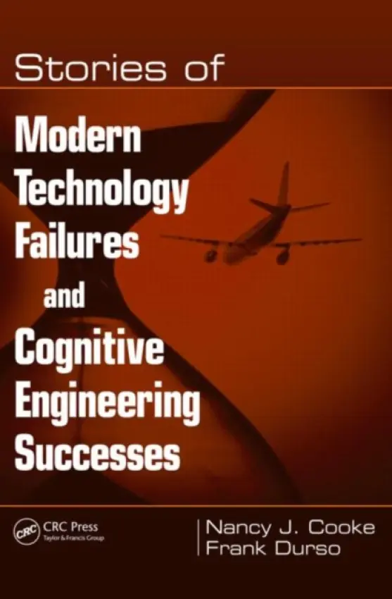 Stories of Modern Technology Failures and Cognitive Engineering Successes - Cooke, Nancy J. a Durso, Frank