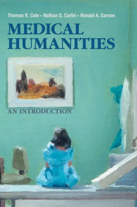 Medical Humanities - Cole, Thomas R. a Carlin, Nathan S. a Carson, Ronald A. (University of Texas Medical Branch, Galveston)
