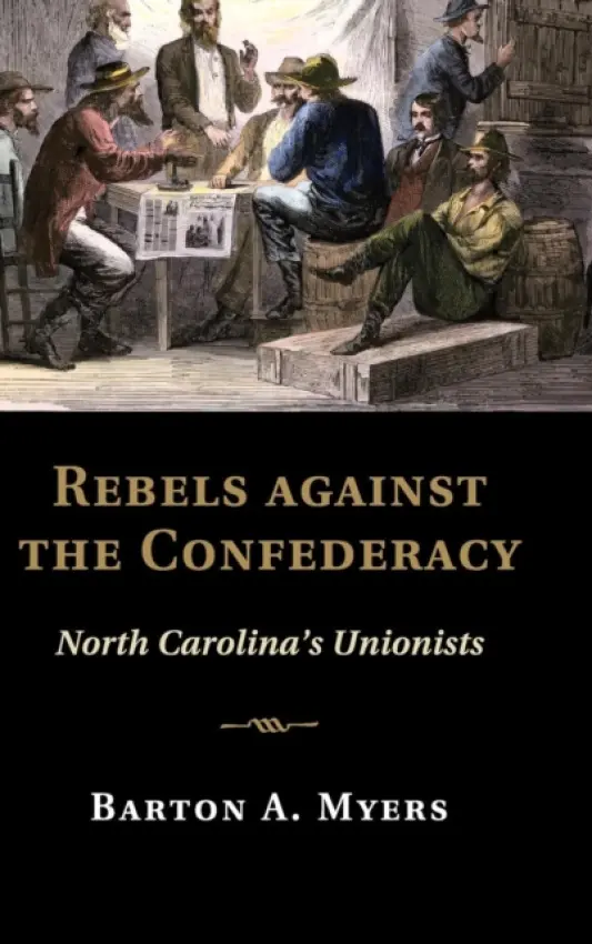 Rebels against the Confederacy - Myers, Barton A. (Washington and Lee University, Virginia)