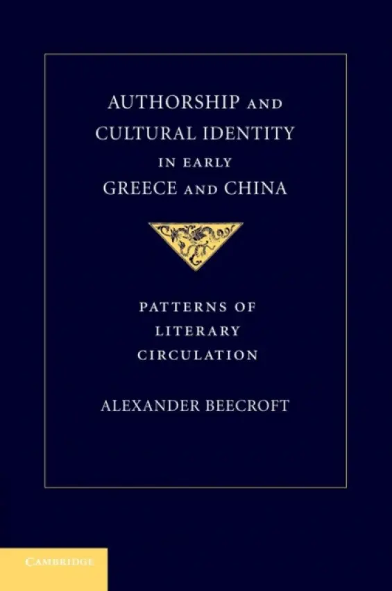 Authorship and Cultural Identity in Early Greece and China - Beecroft, Alexander (Yale University, Connecticut)