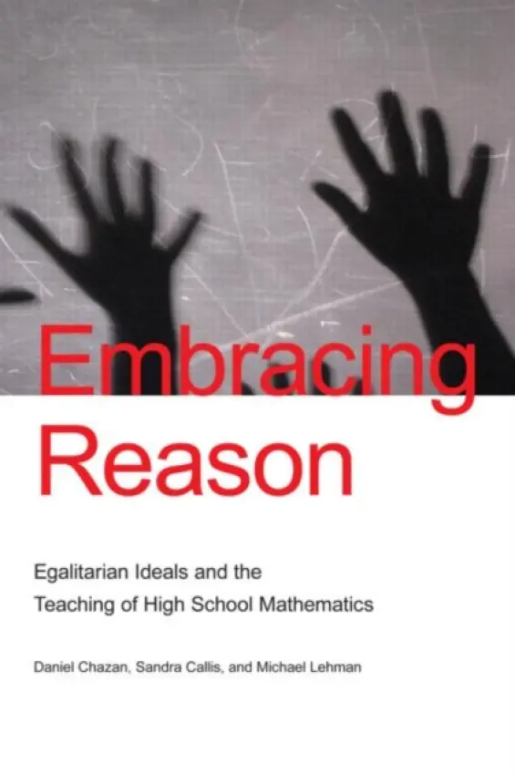 Embracing Reason - Chazan, Daniel (University of Maryland, USA) a Callis, Sandra (Washington Woods Middle School, Michigan, USA) a Lehman, Michael (Holt High School, Michigan, USA)