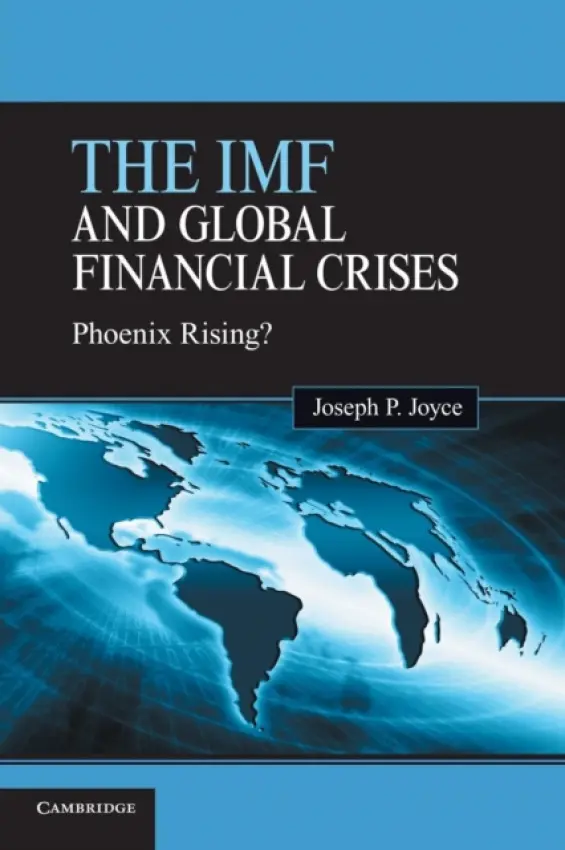 IMF and Global Financial Crises - Joyce, Joseph P. (Wellesley College, Massachusetts)