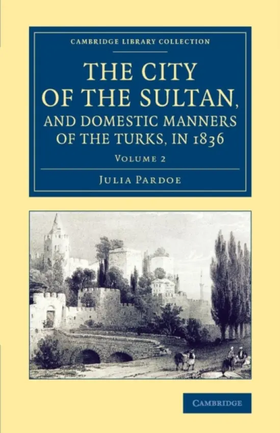 City of the Sultan, and Domestic Manners of the Turks, in 1836 - Pardoe, Julia
