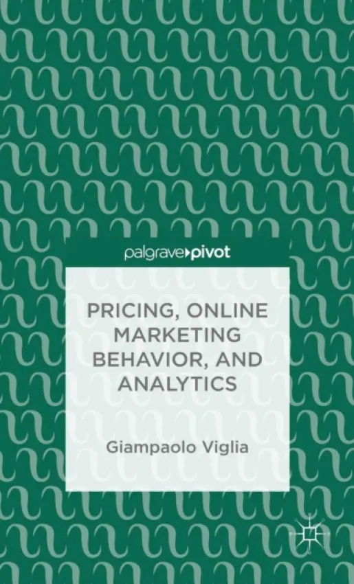 Pricing, Online Marketing Behavior, and Analytics - Viglia, G.