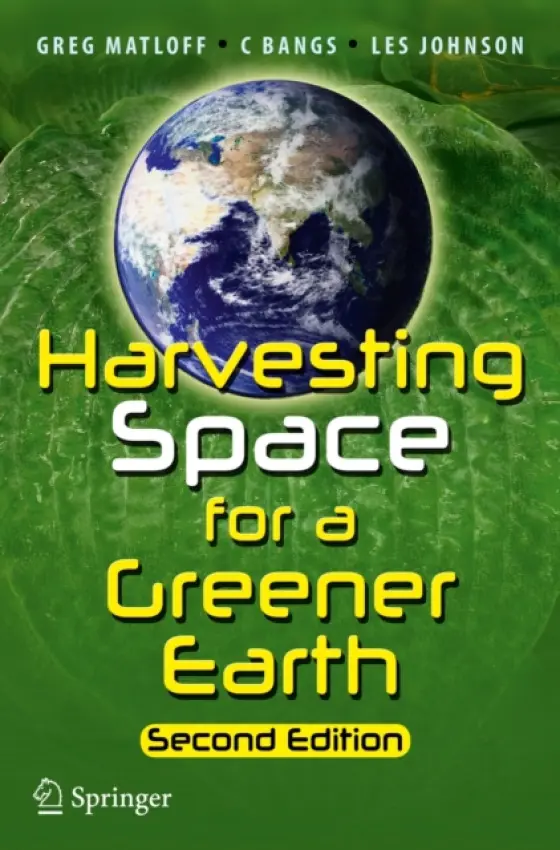 Harvesting Space for a Greener Earth - Matloff, Greg a Bangs, C a Johnson, Les