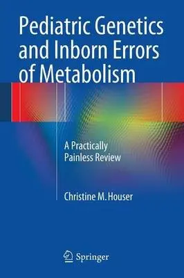 Pediatric Genetics and Inborn Errors of Metabolism - Houser, Christine M.