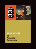 Nick Drake's Pink Moon - Petrusich, Amanda (Independent Scholar, USA)