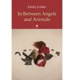 In Between Angels and Animals - Cullen, Emily