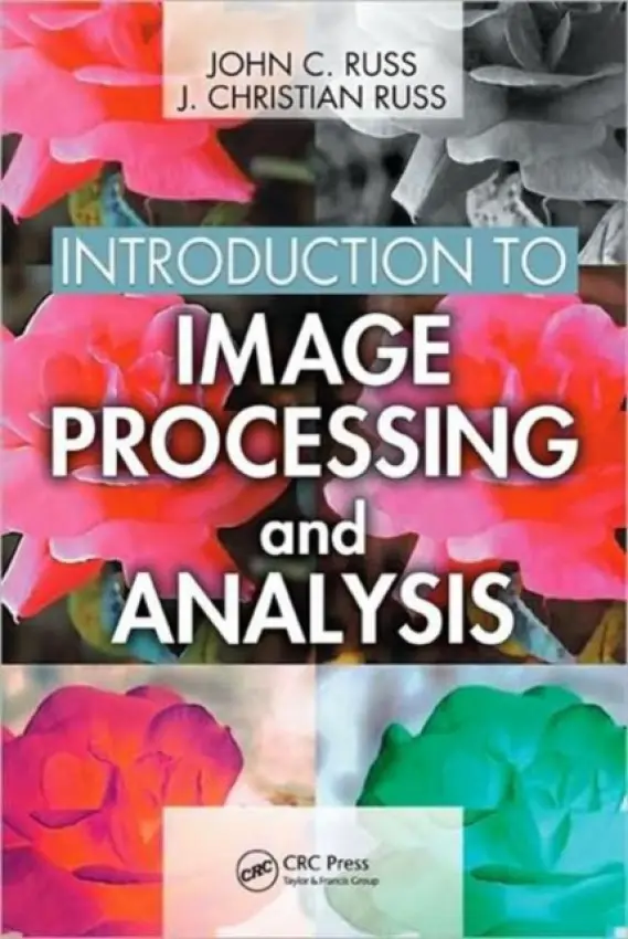 Introduction to Image Processing and Analysis - Russ, John C. (North Carolina State University, Raleigh, USA) a Russ, J. Christian