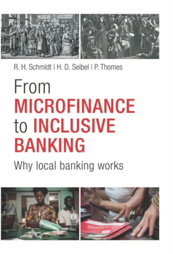 From Microfinance to Inclusive Finance - Schmidt, R. H. a Seibel, H. D. a Thomes, P.