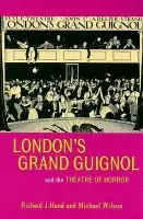 London's Grand Guignol and the Theatre of Horror - Hand, Prof. Richard J. a Wilson, Prof. Michael