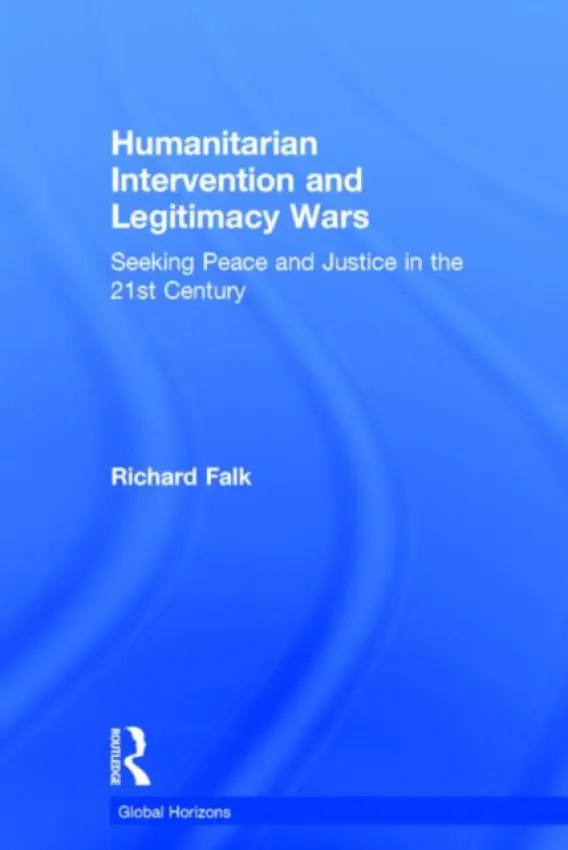 Humanitarian Intervention and Legitimacy Wars - Falk, Richard (University of California, Santa Barbara, USA)