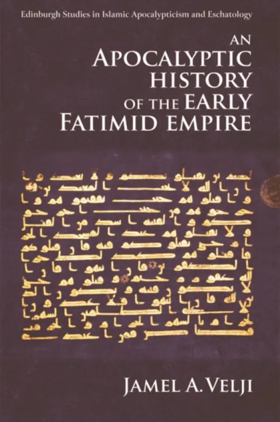 Apocalyptic History of the Early Fatimid Empire - Velji, Jamel (Assistant Professor of Religious Studies, Claremont McKenna College)