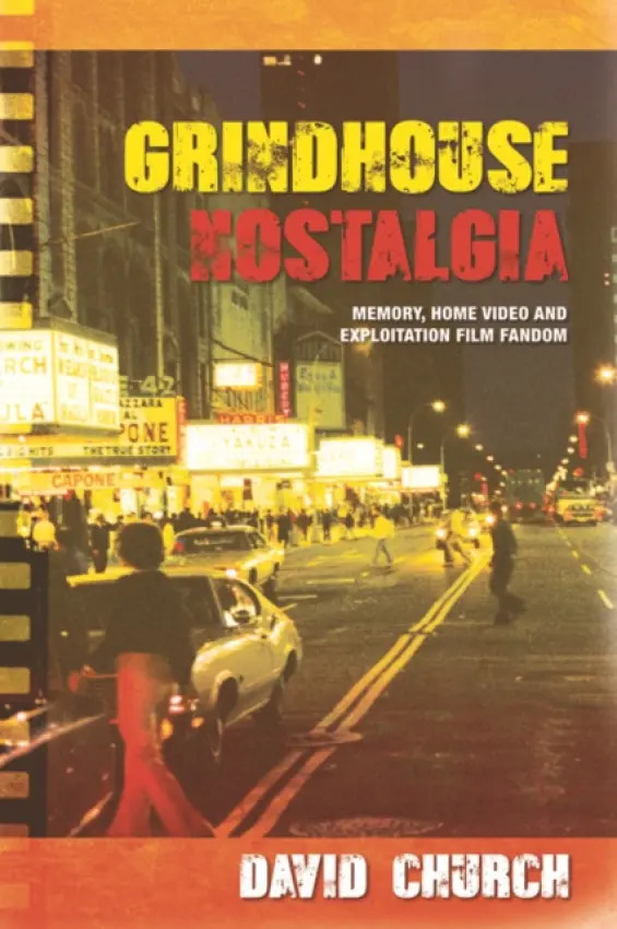 Grindhouse Nostalgia - Church, David (Department of Communication and Culture, Indiana University)