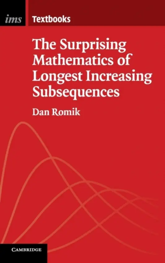 Surprising Mathematics of Longest Increasing Subsequences - Romik, Dan (University of California, Davis)