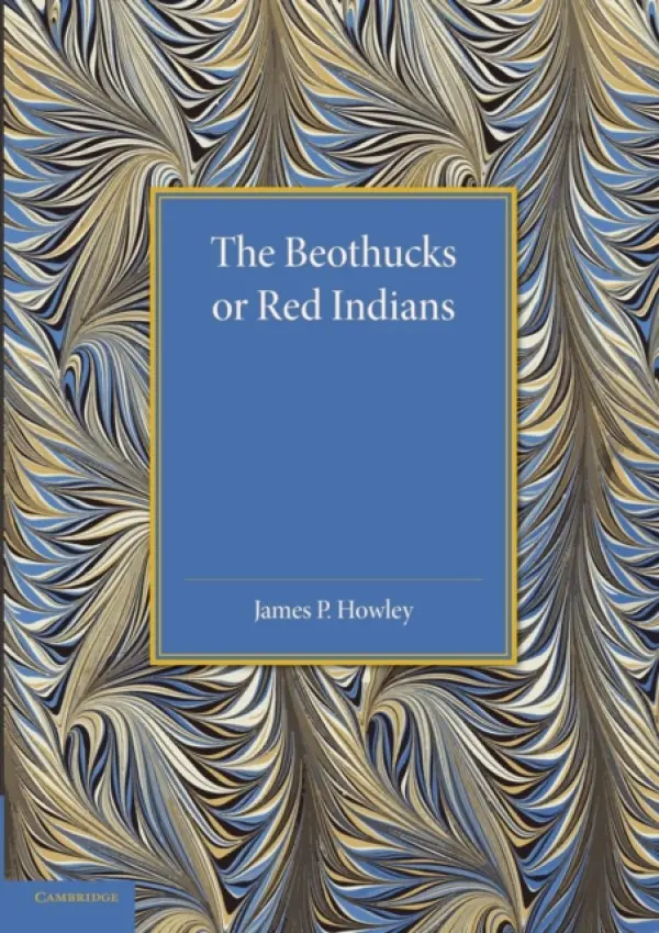 Beothucks or Red Indians - Howley, James P.