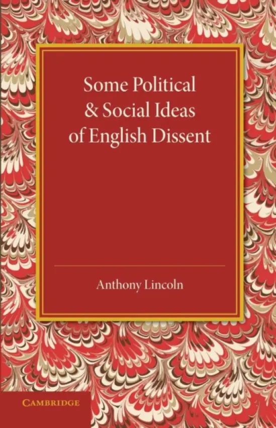 Some Political and Social Ideas of English Dissent 1763-1800 - Lincoln, Anthony