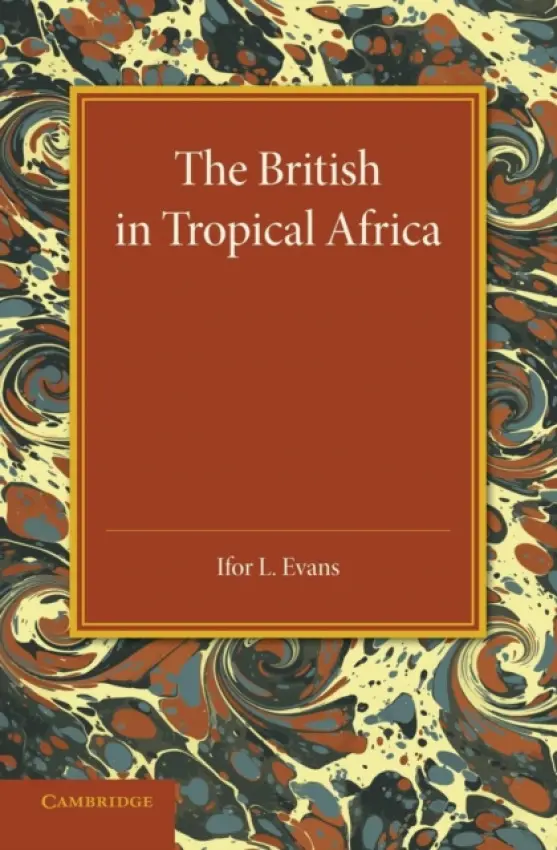 British in Tropical Africa - Evans, Ifor L.
