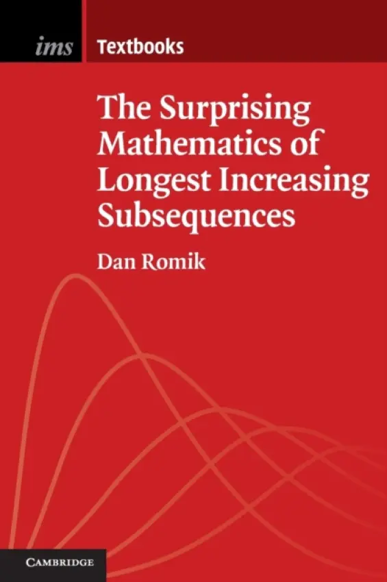 Surprising Mathematics of Longest Increasing Subsequences - Romik, Dan (University of California, Davis)