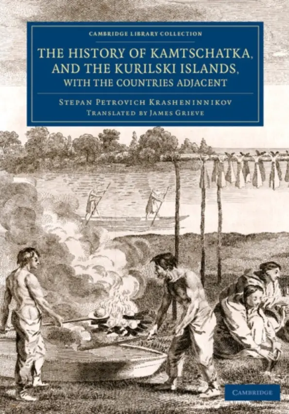 History of Kamtschatka, and the Kurilski Islands, with the Countries Adjacent - Krasheninnikov, Stepan Petrovich