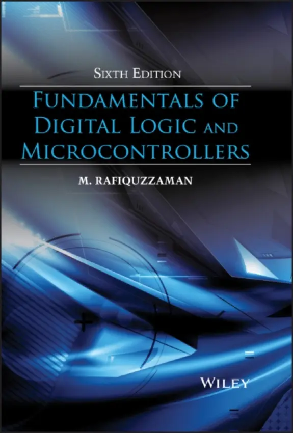 Fundamentals of Digital Logic and Microcontrollers - Rafiquzzaman, M. (Professor, California State Polytechnic University)