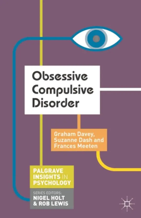 Obsessive Compulsive Disorder - Davey, Graham (University of Sussex, Brighton) a Dash, Suzanne a Meeten, Frances (University of Sussex, BRIGHTON)