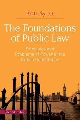 Foundations of Public Law - Syrett, Keith (Cardiff School of Law and Politics, University of Cardiff, UK)