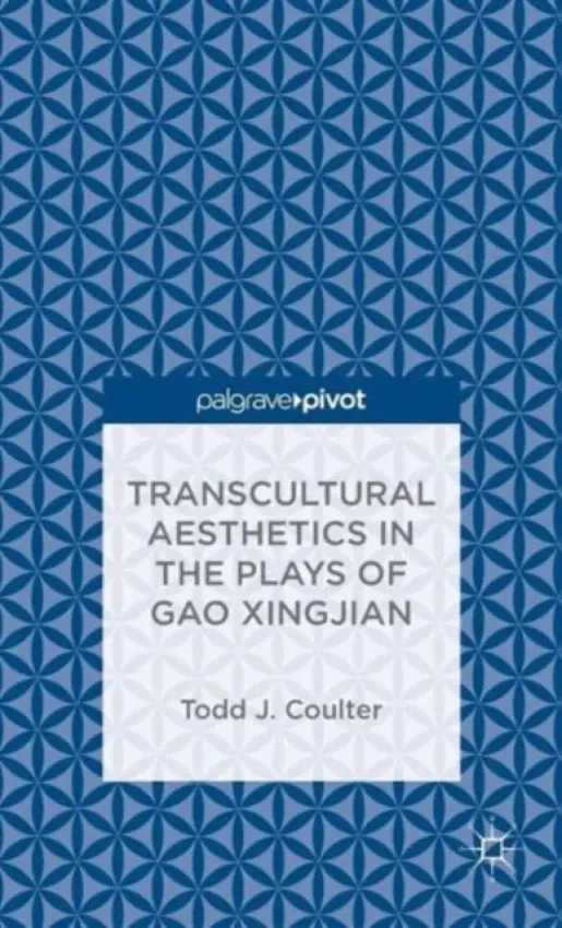 Transcultural Aesthetics in the Plays of Gao Xingjian - Coulter, T.